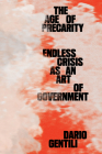 The Age of Precarity: Endless Crisis as an Art of Government By Dario Gentili Cover Image