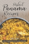 Perfect Panama Recipes: A Go-To Cookbook of Latin American Dish Ideas! Cover Image