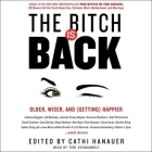 The Bitch Is Back Lib/E: Older, Wiser, and (Getting) Happier By Cathi Hanauer (Editor), Teri Schnaubelt (Read by) Cover Image