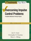 Overcoming Impulse Control Problems: A Cognitive-Behavioral Therapy Program, Workbook (Treatments That Work) Cover Image