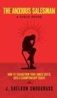 The Anxious Salesman: A Field Guide: How to Transform Your Inner Critic into a Championship Coach By J. Sheldon Snodgrass Cover Image