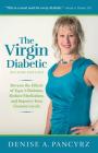 The Virgin Diabetic: Reverse the Effects of Type 2 Diabetes, Reduce Medication, and Improve Your Glucose Levels By Denise A. Pancyrz, Wilma Hunt-Watts Dpm (Contribution by) Cover Image