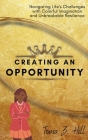 Creating an Opportunity: Navigating Life's Challenges with Colorful Imagination and Unbreakable Resilience Cover Image