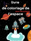 Livre de coloriage de l'espace pour les enfants de 4 à 8 ans: Livre de coloriage pour enfants Astronautes, planètes, vaisseaux spatiaux et espace extr By Colours Art Cover Image