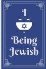 I Love Being Jewish: Be Proud of Your Heritage with This Stylised Jewish Themed Notebook! By Shlomo Journals Cover Image
