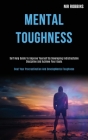 Mental Toughness: Self Help Guide to Improve Yourself by Developing Indistractable Discipline and Achieve Your Goals (Beat Your Procrast Cover Image