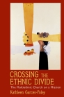 Crossing the Ethnic Divide: The Multiethnic Church on a Mission (AAR Academy) By Kathleen Garces-Foley Cover Image