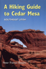 A Hiking Guide To Cedar Mesa By Peter Francis Tassoni Cover Image
