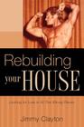 Rebuilding Your House By Jimmy Clayton Cover Image