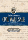 The Encyclopedia of Civil War Usage: An Illustrated Compendium of the Everyday Language of Soldiers and Civilians By Webb B. Garrison, Cheryl Garrison Cover Image