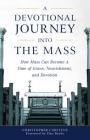 Devotional Journey Into the Mass By Christopher Carstens, Dan Burke Cover Image