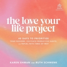 The Love Your Life Project: 40 Days to Prioritize Your Passions, Cultivate Productive Habits, and Refuel with Times of Rest By Ruth Schwenk, Karen Ehman, Sarah Zimmerman (Read by) Cover Image