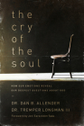 The Cry of the Soul: How Our Emotions Reveal Our Deepest Questions about God By Dan Allender, Tremper Longman, Joni Eareckson Tada (Foreword by) Cover Image