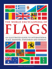 The World Encyclopedia of Flags: An Illustrated Guide to International Flags, Banners, Standards and Ensigns By Alfred Znamierowski Cover Image