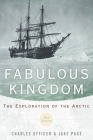 Fabulous Kingdom: The Exploration of the Arctic By Charles Officer, Jake Page Cover Image