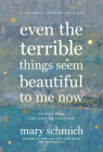 Even the Terrible Things Seem Beautiful to Me Now: On Hope, Loss, and Wearing Sunscreen By Mary Schmich Cover Image