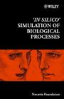 'In Silico' Simulation of Biological Processes (Novartis Foundation Symposia #247) By Gregory R. Bock (Editor), Jamie A. Goode (Editor) Cover Image