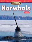 Amazing Animals: Narwhals: Addition (Mathematics in the Real World) By Logan Avery Cover Image