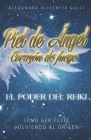 Piel de Ángel, corazón de fuego: El poder del Reiki. Como ser feliz, volviendo al origen. By Alexandra Olivencia Gulli Cover Image