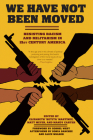 We Have Not Been Moved: Resisting Racism and Militarism in 21st Century America Cover Image