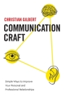 Communication Craft: Simple Ways to Improve Your Personal and Professional Relationships By Christian Gilbert Cover Image