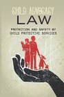 Child Advocacy Law: Protection And Safety-By Child Protective Services: Family Law Cover Image