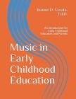 Music in Early Childhood Education: An Introduction for Early Childhood Educators and Parents By Joanne D. Greata Ed D. Cover Image