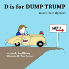 D is for Dump Trump: An Anti-Hate Alphabet By Brad Herzog, Amy Herzog (Illustrator) Cover Image