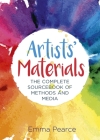 Artists' Materials: The Complete Source Book of Methods and Media By Emma Pearce Cover Image