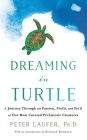 Dreaming in Turtle: A Journey Through the Passion, Profit, and Peril of Our Most Coveted Prehistoric Creatures Cover Image
