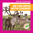 On the Move with Caribou By Rebecca Donnelly, Alan Brown (Illustrator) Cover Image