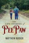 The Life Stories Of PEEPAW By Matthew D. Rucker Cover Image
