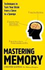 Mastering Memory: Techniques to Turn Your Brain from a Sieve to a Sponge By Chester Santos Cover Image