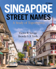 Singapore Street Names : A Study of Toponymics  By Victor R. Savage, Brenda S A. Yeoh Cover Image