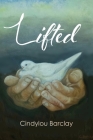 Lifted By Cindylou Barclay Cover Image