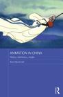Animation in China: History, Aesthetics, Media (Routledge Contemporary China) By Sean MacDonald Cover Image