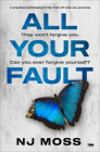 All Your Fault: A Gripping Psychological Thriller that Will Keep You Guessing By NJ Moss Cover Image