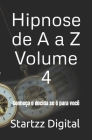 Hipnose de A a Z Volume 4: Conheça e decida se é para você By Startzz Digital Cover Image