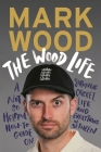 The Wood Life: A Not so Helpful How-To Guide on Surviving Cricket, Life and Everything in Between  By Mark Wood Cover Image