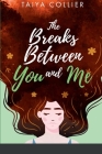 The Breaks Between You and Me By Taiya Collier Cover Image