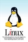 Linux: The ultimate guide to Linux for beginners, Linux hacking, Linux command line, Linux operating system, and more! By Craig Newport Cover Image