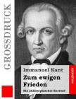 Zum ewigen Frieden (Großdruck): Ein philosophischer Entwurf By Immanuel Kant Cover Image