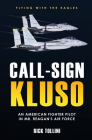 Call-Sign Kluso: An American Fighter Pilot in Mr. Reagan's Air Force By Rick Tollini Cover Image