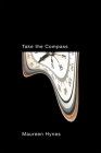 Take the Compass (The Hugh MacLennan Poetry Series #79) By Maureen Hynes Cover Image