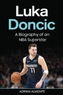 Luka Doncic: A Biography of an NBA Superstar By Adrian Almonte Cover Image