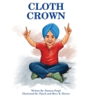 Cloth Crown By Deanna Singh, Biswas Mary K. (Illustrator), Biswas Pijush (Illustrator) Cover Image