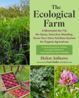 The Ecological Farm: A Minimalist No-Till, No-Spray, Selective-Weeding, Grow-Your-Own-Fertilizer System for Organic Agriculture By Helen Atthowe Cover Image