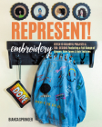 Represent! Embroidery: Stitch 10 Colorful Projects & 100 Designs Featuring a Full Range of Shapes, Skin Tones & Hair Textures Cover Image