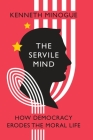 The Servile Mind: How Democracy Erodes the Moral Life (Encounter Broadsides) By Kenneth Minogue Cover Image