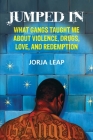 Jumped In: What Gangs Taught Me about Violence, Drugs, Love, and Redemption Cover Image
